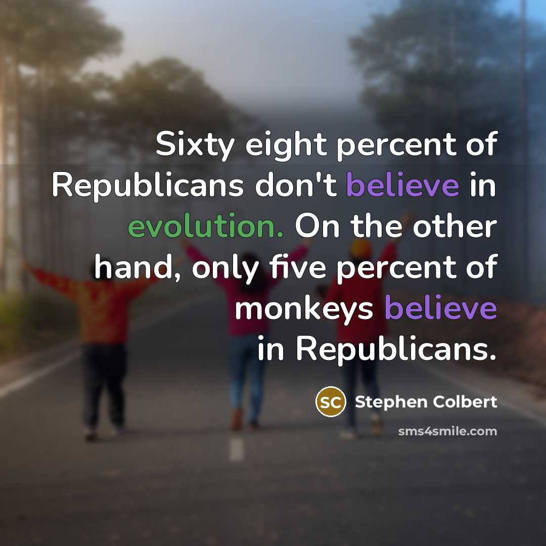 “Sixty eight percent of Republicans don't believe in evolution. On…” quote by Stephen Colbert