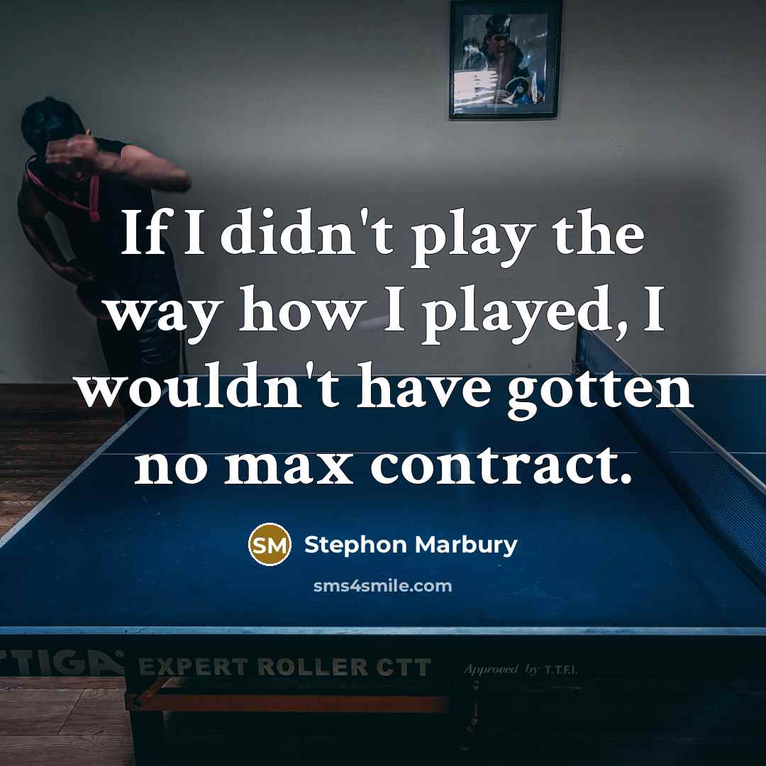 “If I didn't play the way how I played, I…” quote by Stephon Marbury