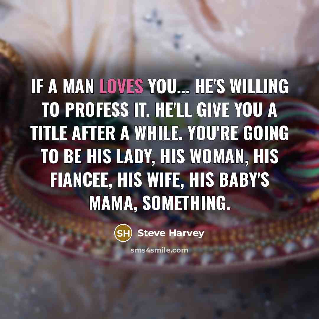 “If a man loves you... he's willing to profess it.…” quote by Steve Harvey