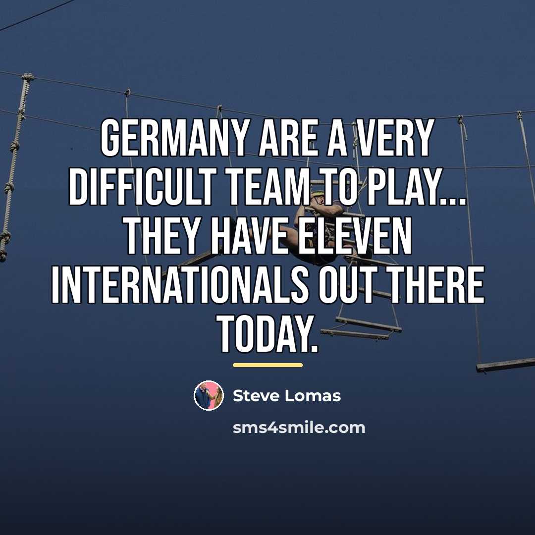 “Germany are a very difficult team to play... they have…” quote by Steve Lomas