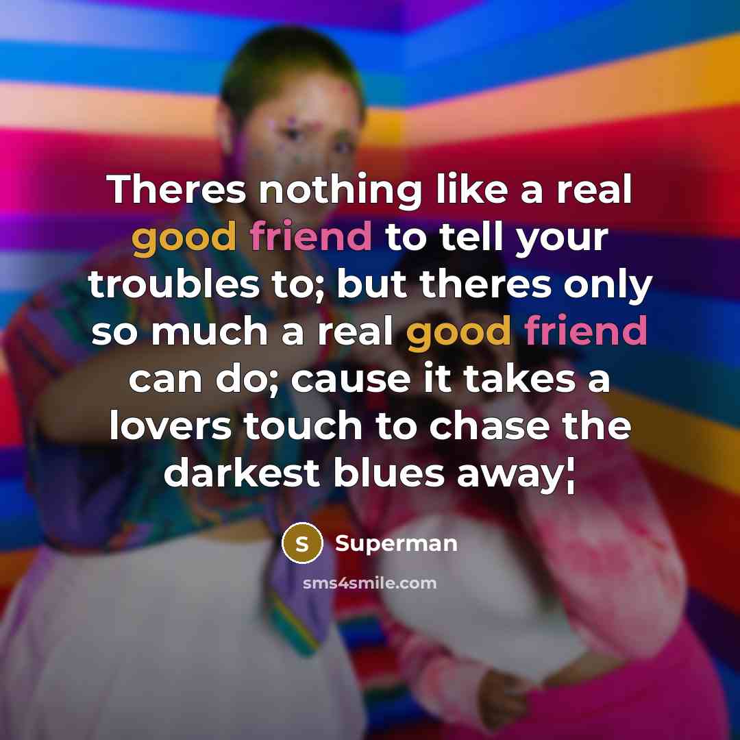 “Theres nothing like a real good friend to tell your…” quote by Superman