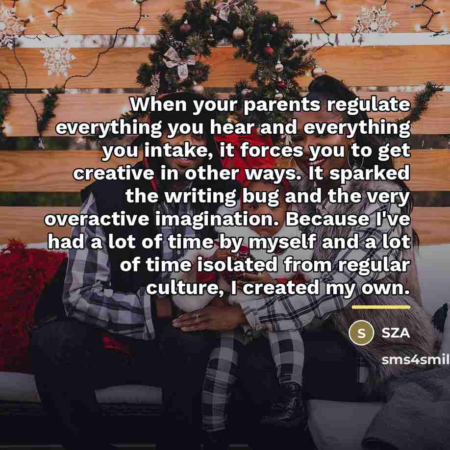 “When your parents regulate everything you hear and everything you…” quote by SZA