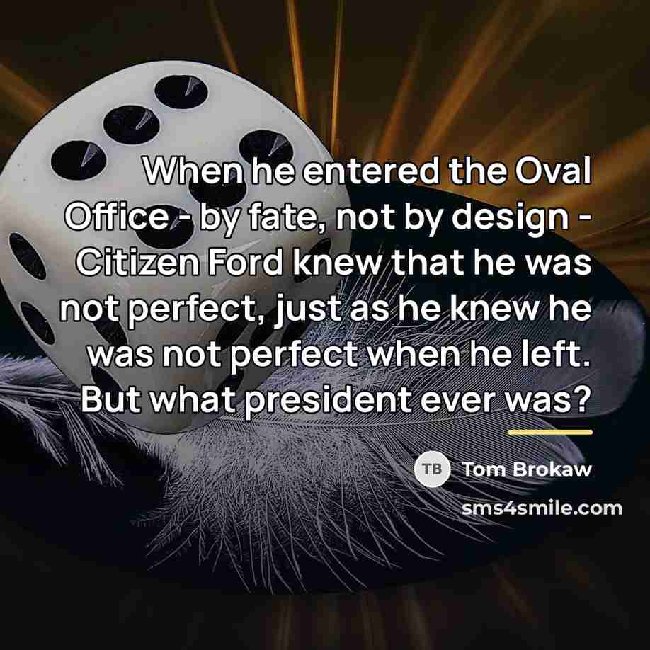 “When he entered the Oval Office - by fate, not…” quote by Tom Brokaw