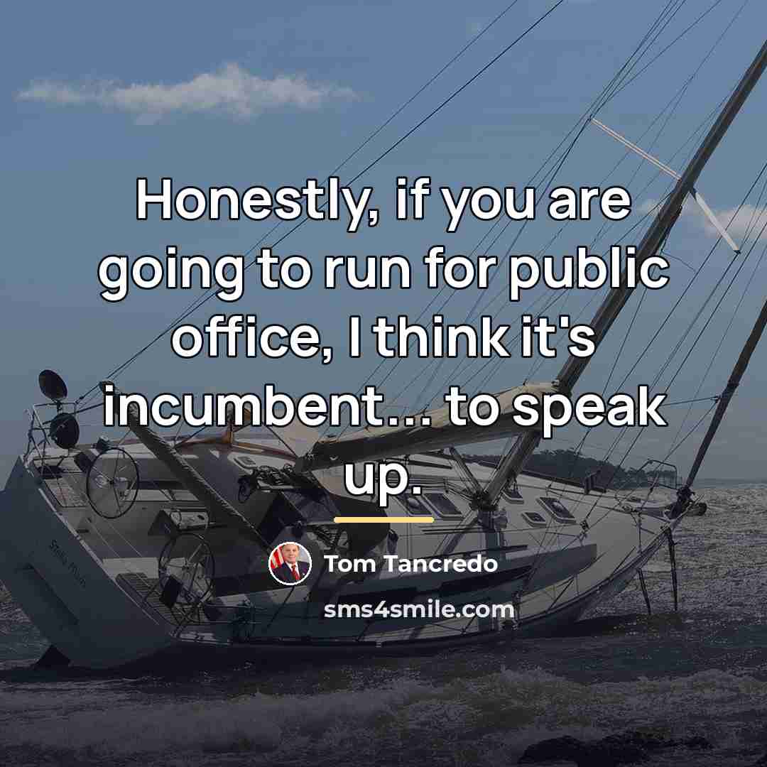 “Honestly, if you are going to run for public office,…” quote by Tom Tancredo