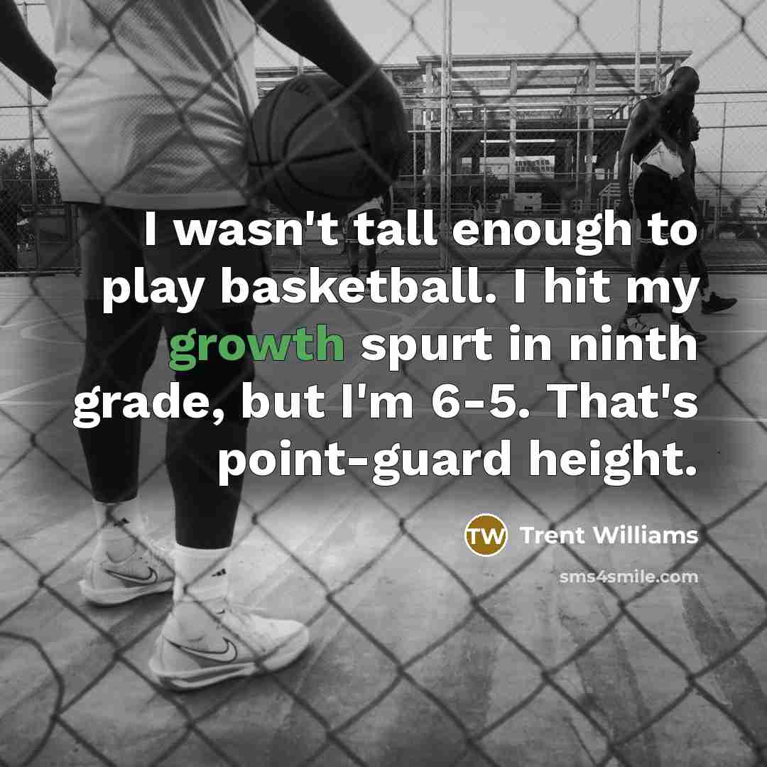 “I wasn't tall enough to play basketball. I hit my…” quote by Trent Williams