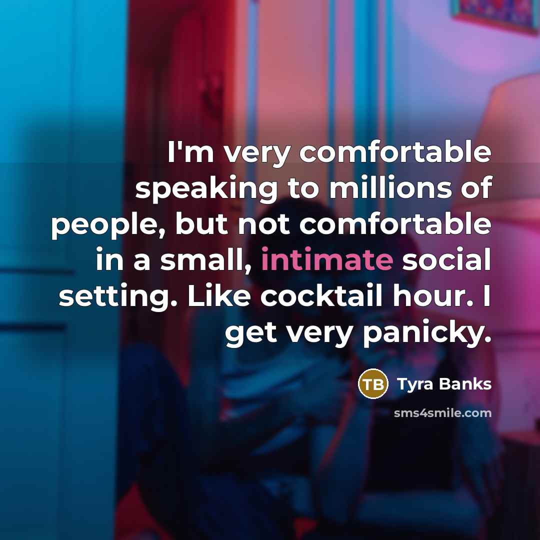 “I'm very comfortable speaking to millions of people, but not…” quote by Tyra Banks