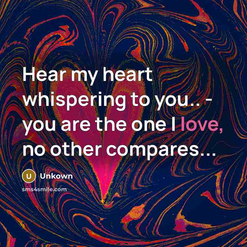 “Hear my heart whispering to you.. - you are the…” quote by Unkown