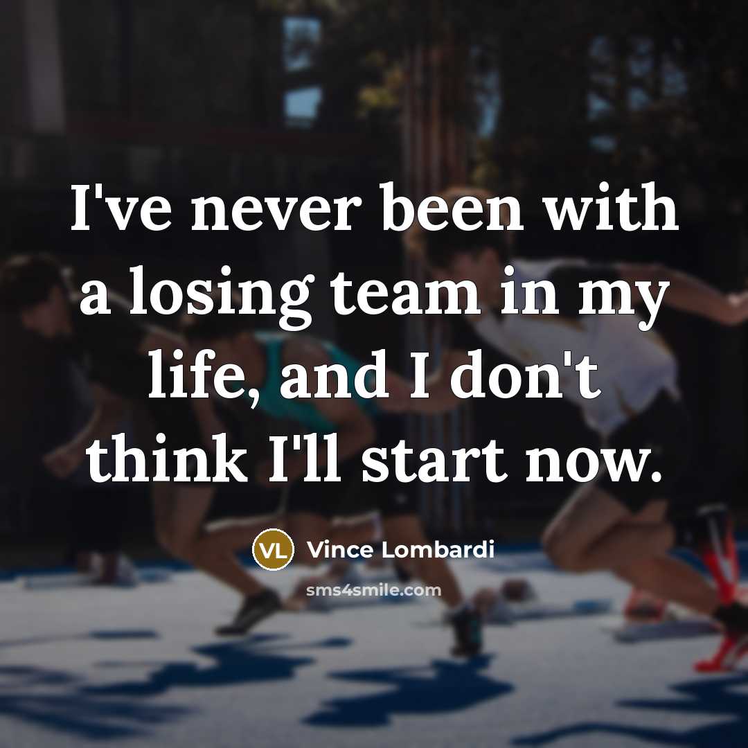“I've never been with a losing team in my life,…” quote by Vince Lombardi