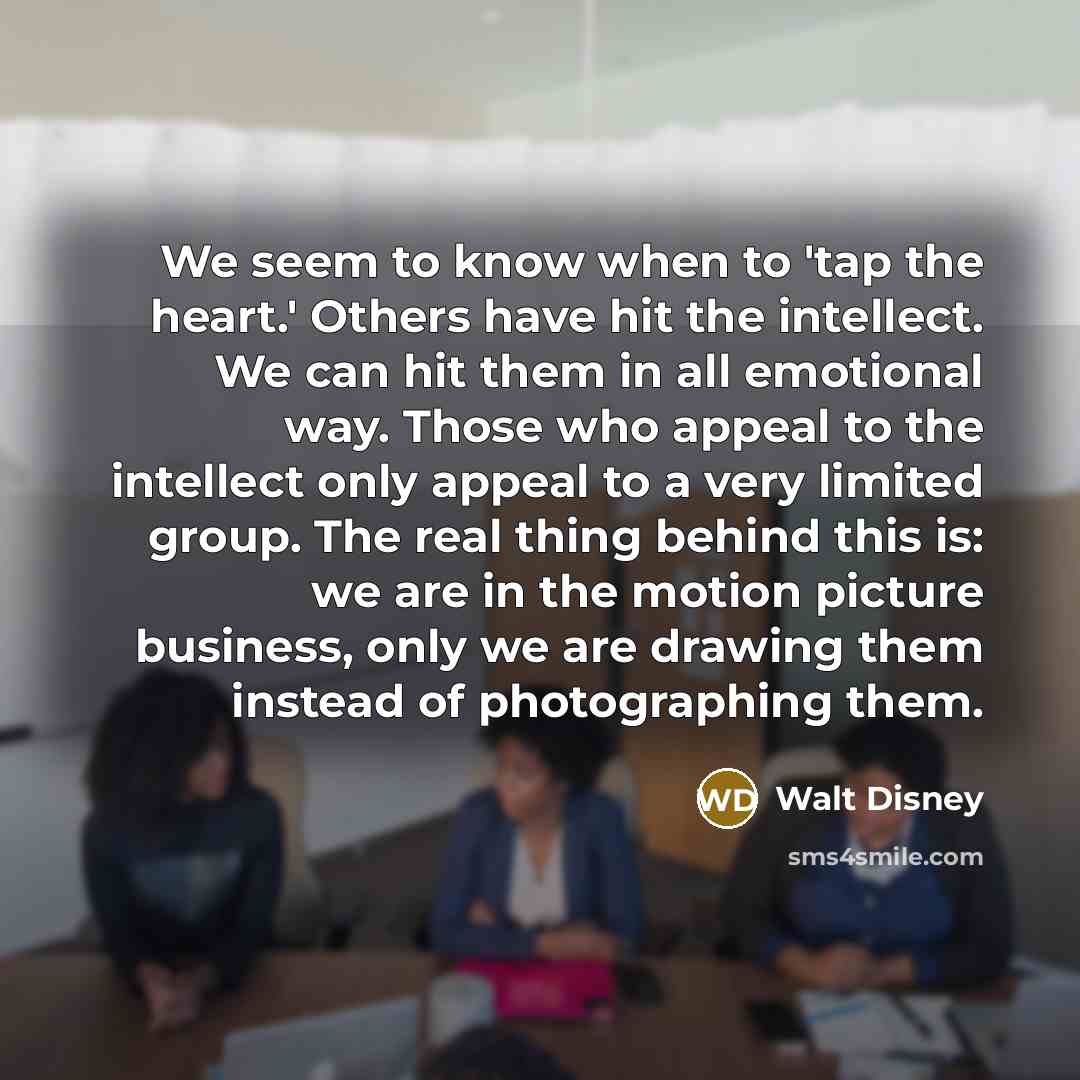 “We seem to know when to 'tap the heart.' Others…” quote by Walt Disney