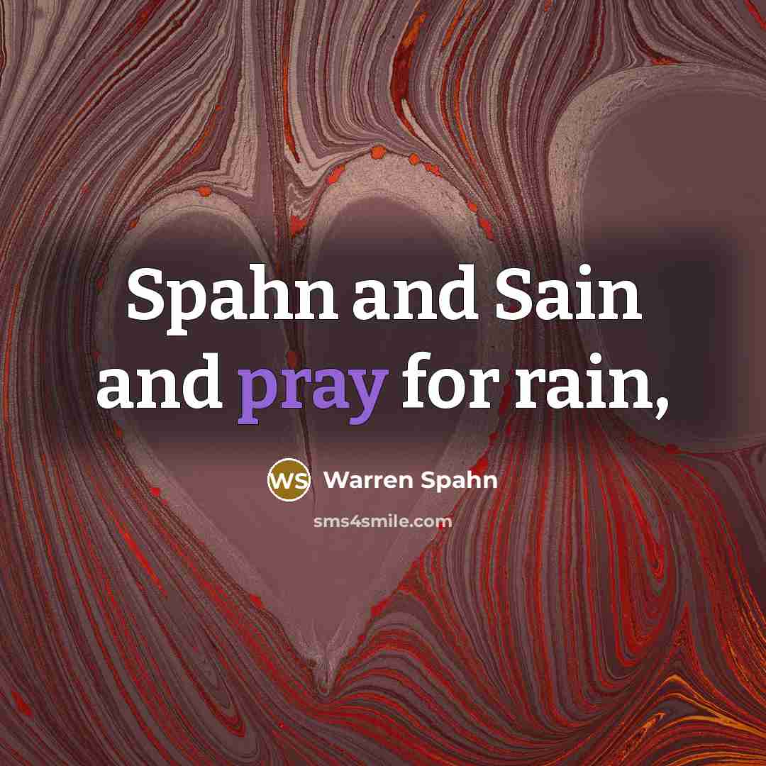 “Spahn and Sain and pray for rain,…” quote by Warren Spahn