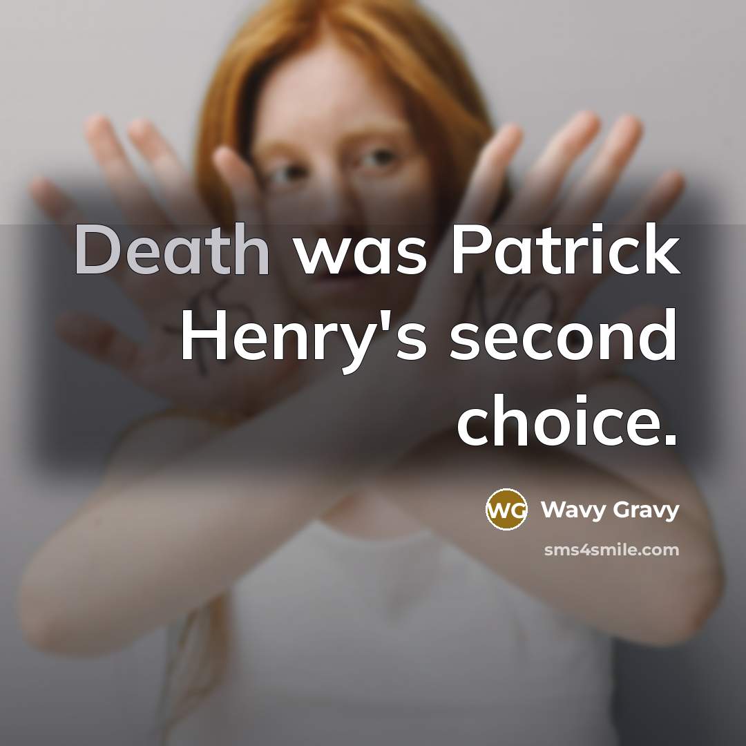 “Death was Patrick Henry's second choice.…” quote by Wavy Gravy