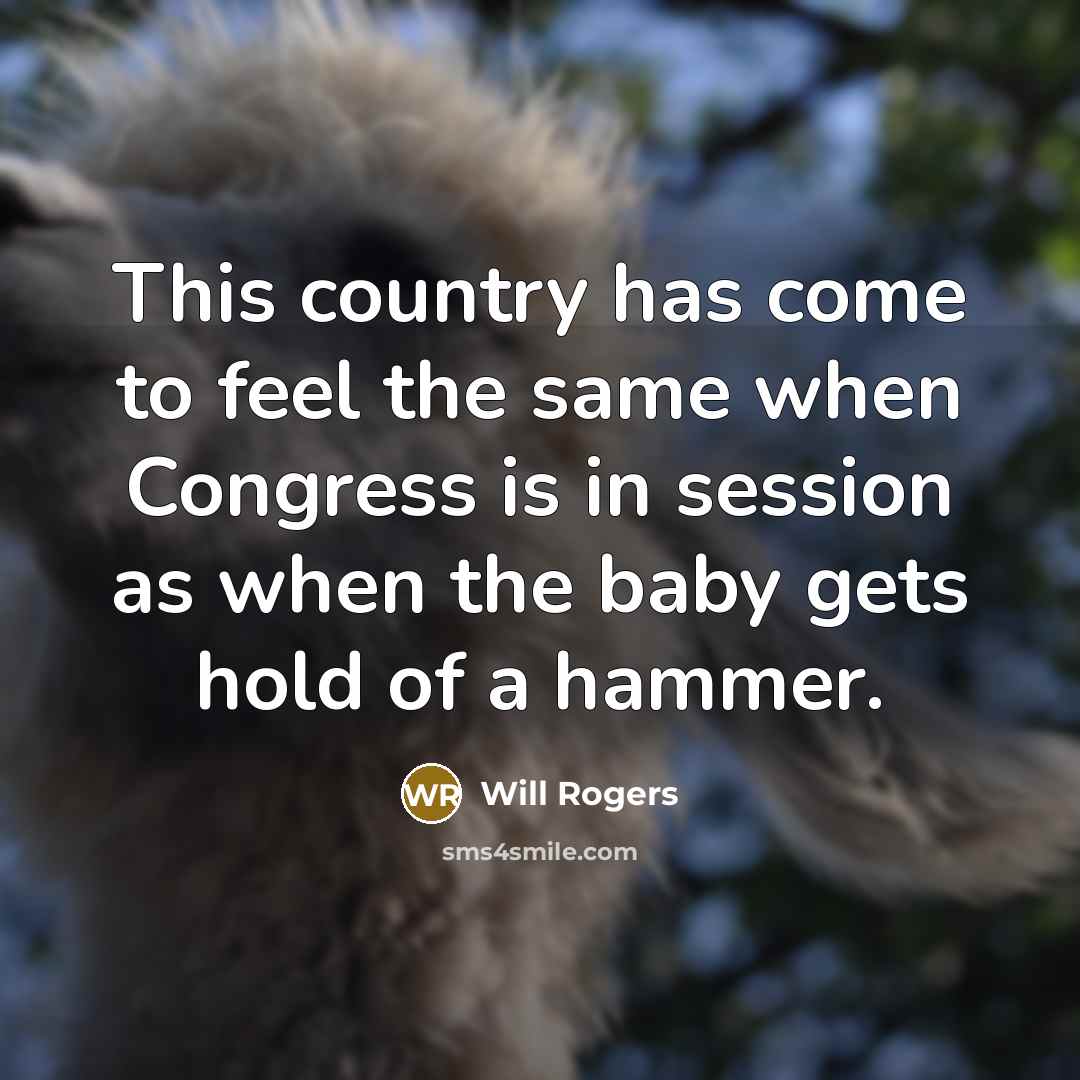 “This country has come to feel the same when Congress…” quote by Will Rogers