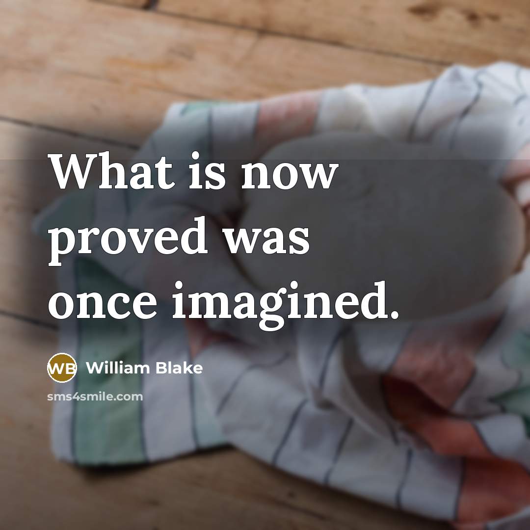 “What is now proved was once imagined.…” quote by William Blake