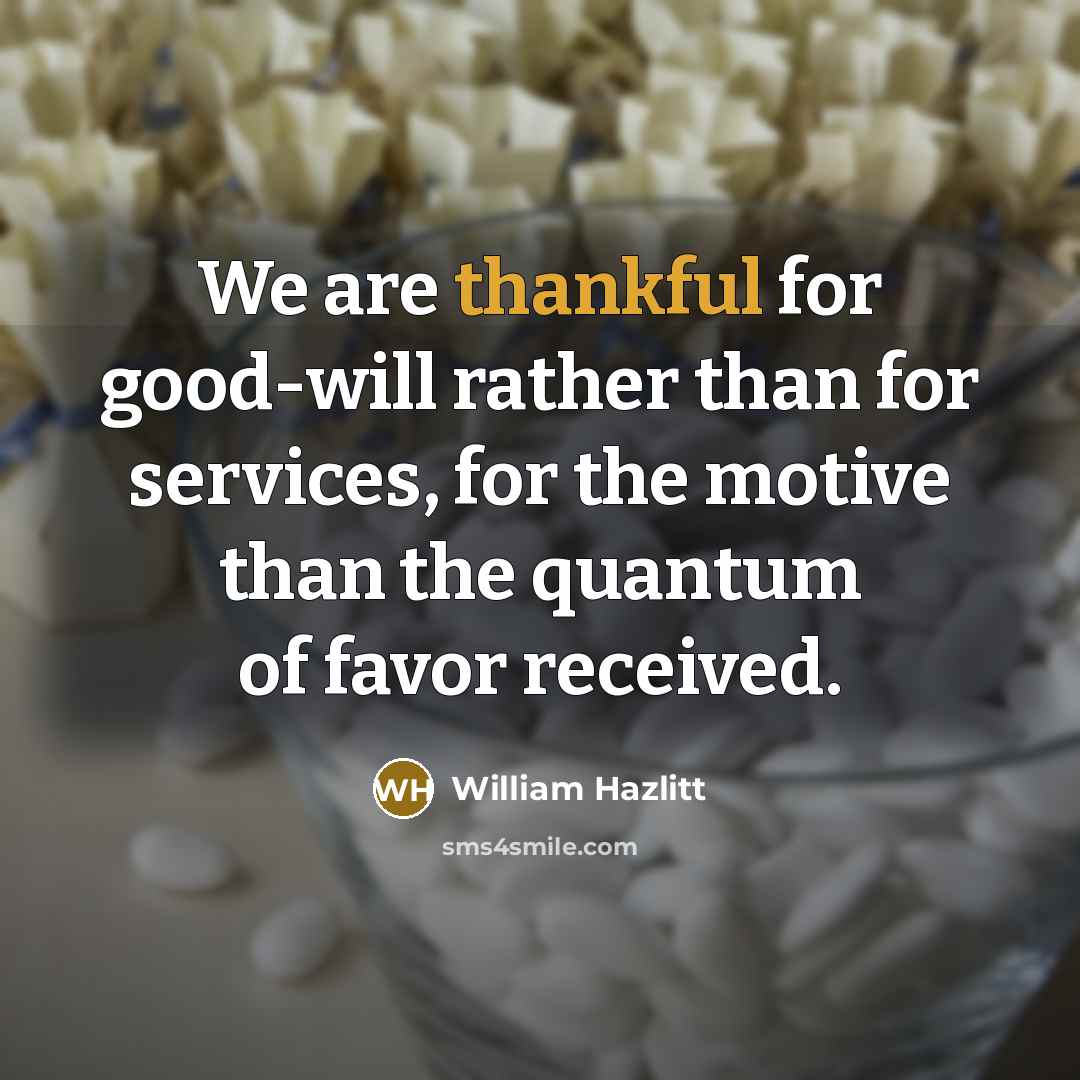 “We are thankful for good-will rather than for services, for…” quote by William Hazlitt