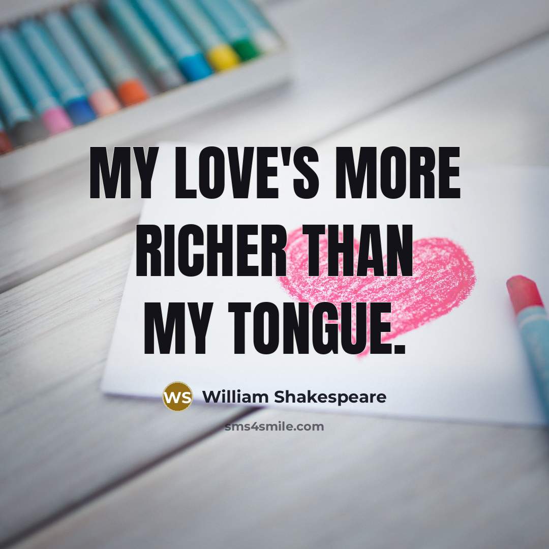 “My love's more richer than my tongue.…” quote by William Shakespeare