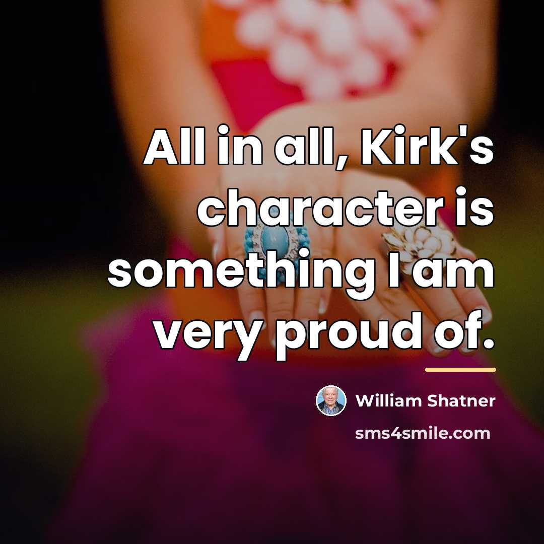 “All in all, Kirk's character is something I am very…” quote by William Shatner