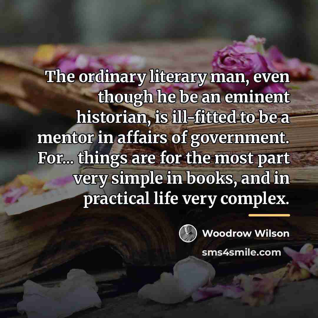 “The ordinary literary man, even though he be an eminent…” quote by Woodrow Wilson