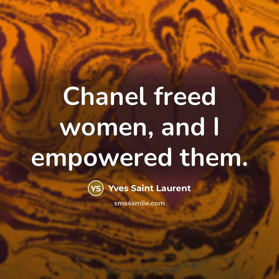 “Chanel freed women, and I empowered them.…” quote by Yves Saint Laurent