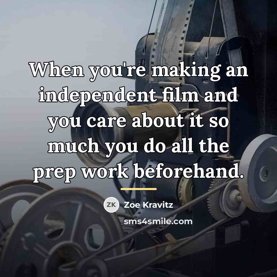 “When you're making an independent film and you care about…” quote by Zoe Kravitz