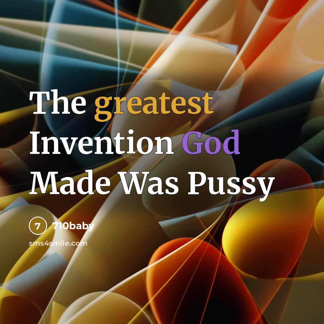 “The greatest Invention God Made Was Pussy…” quote by 710baby