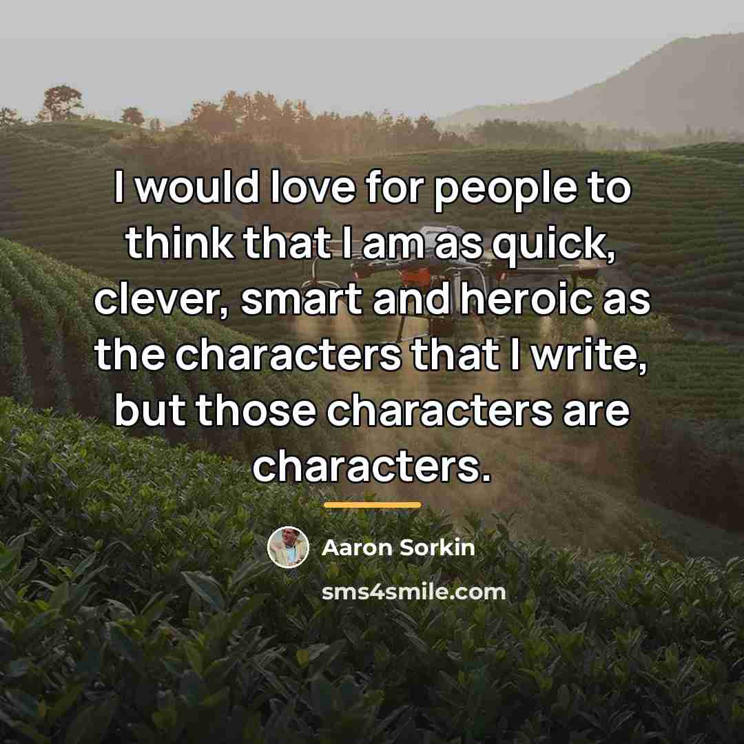 “I would love for people to think that I am…” quote by Aaron Sorkin