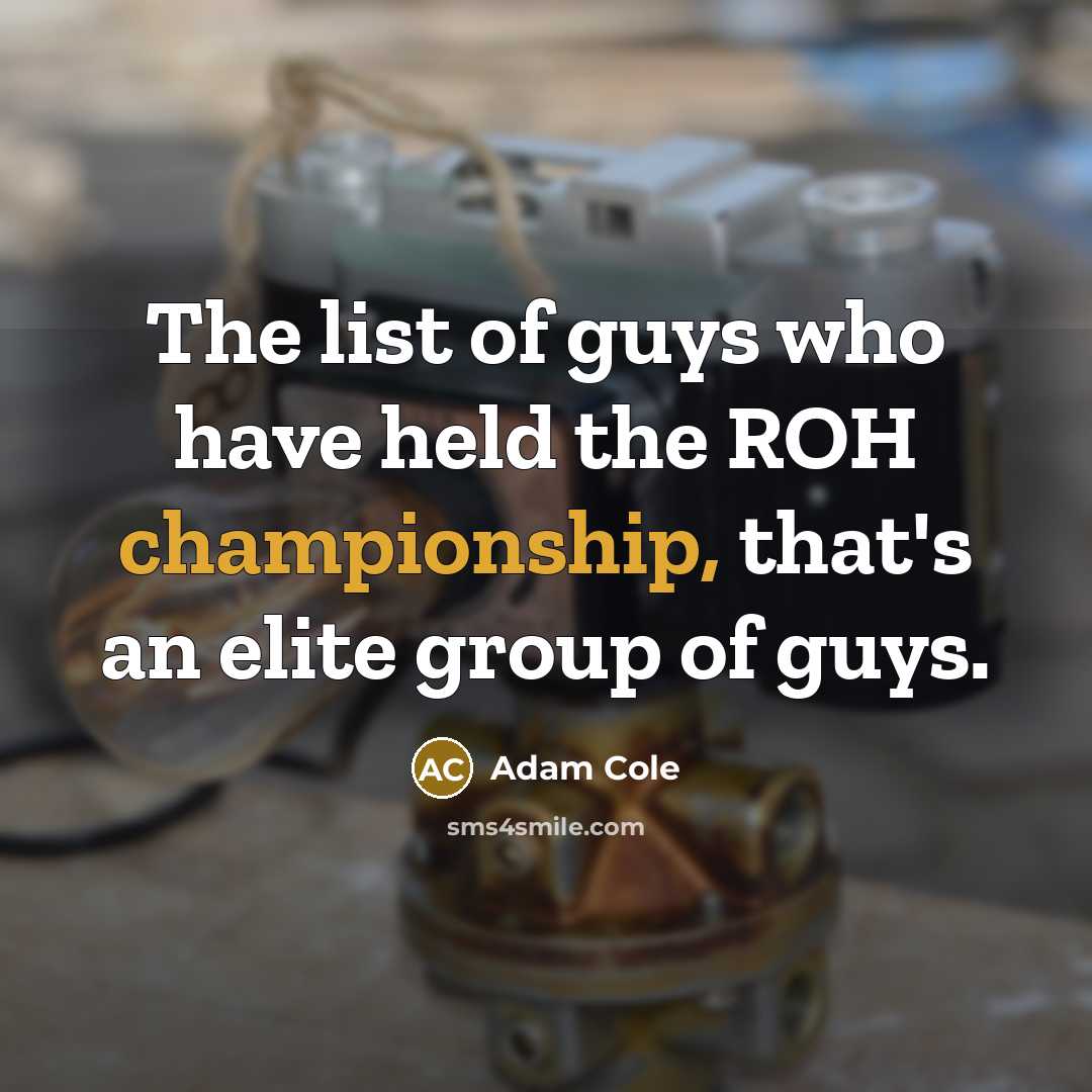 “The list of guys who have held the ROH championship,…” quote by Adam Cole