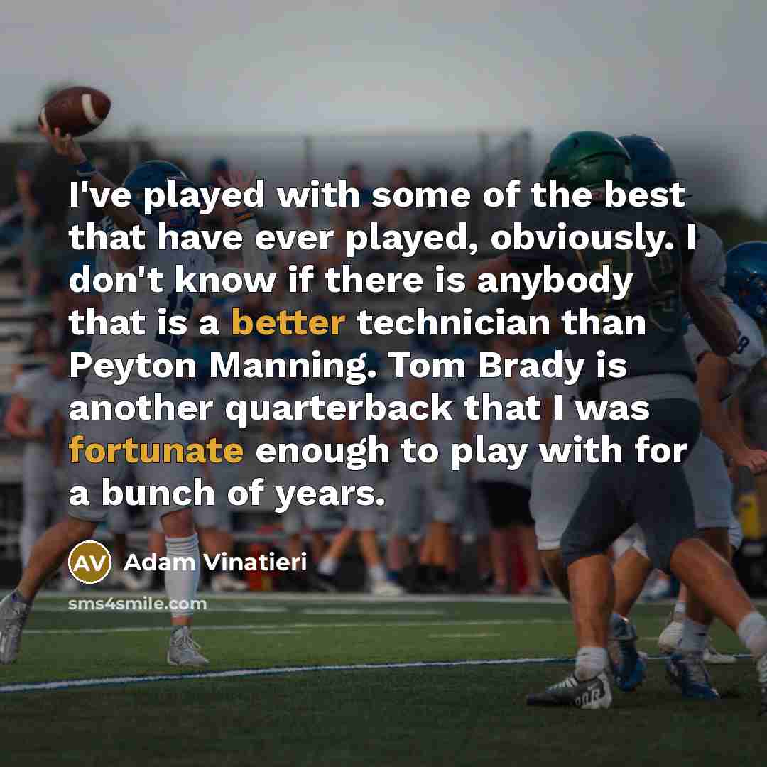 “I've played with some of the best that have ever…” quote by Adam Vinatieri