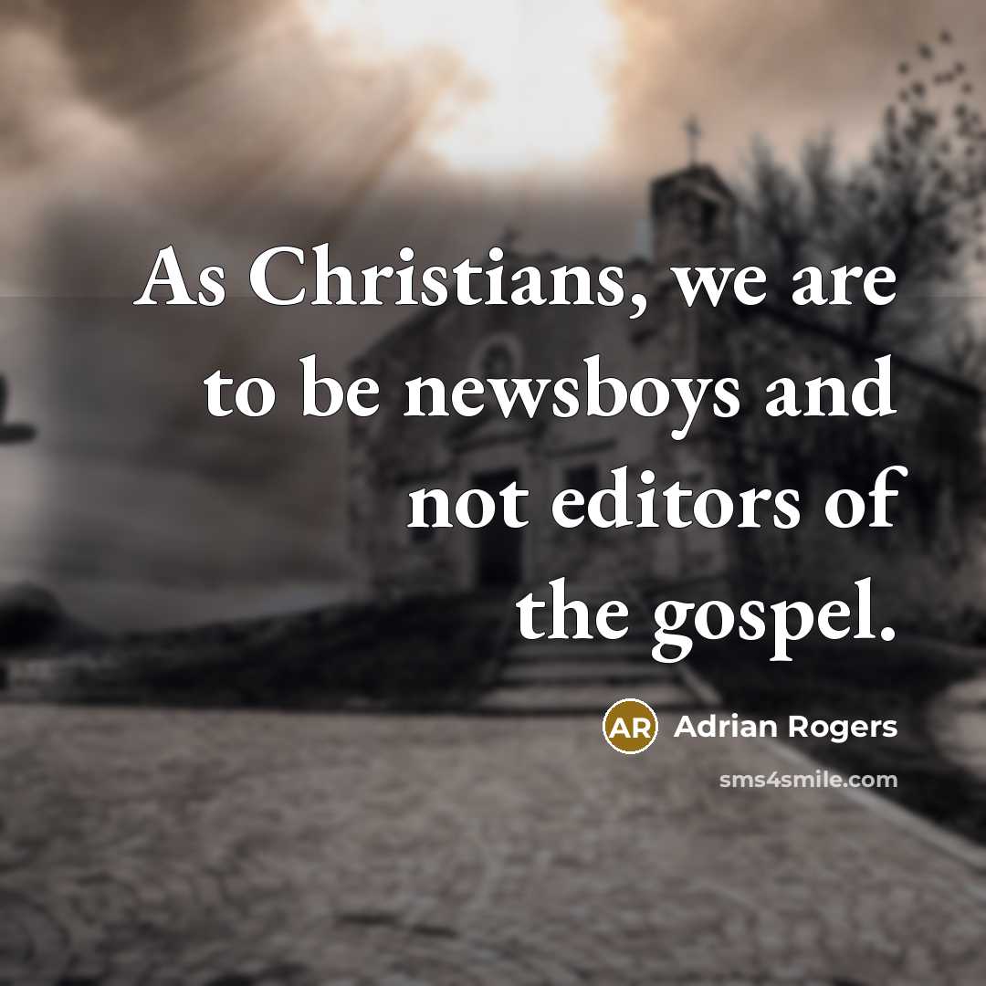 “As Christians, we are to be newsboys and not editors…” quote by Adrian Rogers