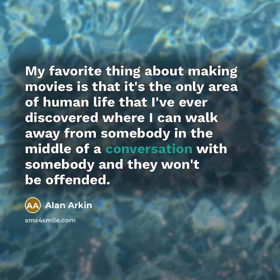 “My favorite thing about making movies is that it's the…” quote by Alan Arkin
