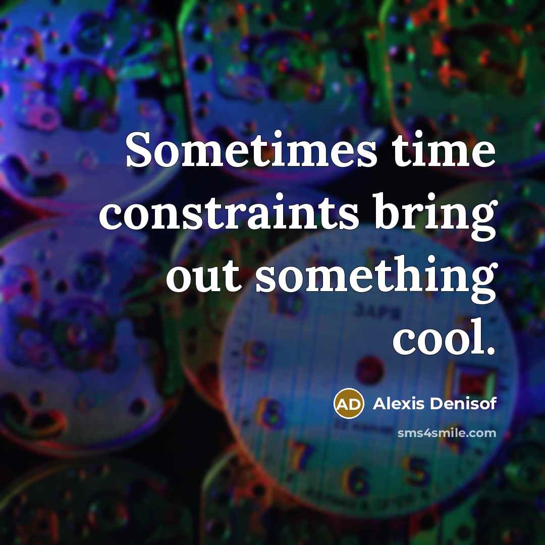 “Sometimes time constraints bring out something cool.…” quote by Alexis Denisof