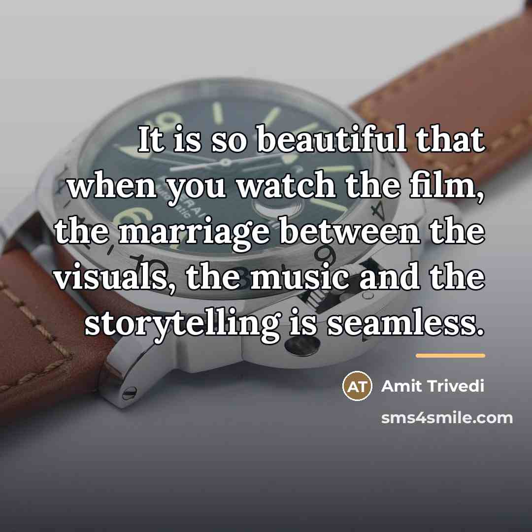 “It is so beautiful that when you watch the film,…” quote by Amit Trivedi