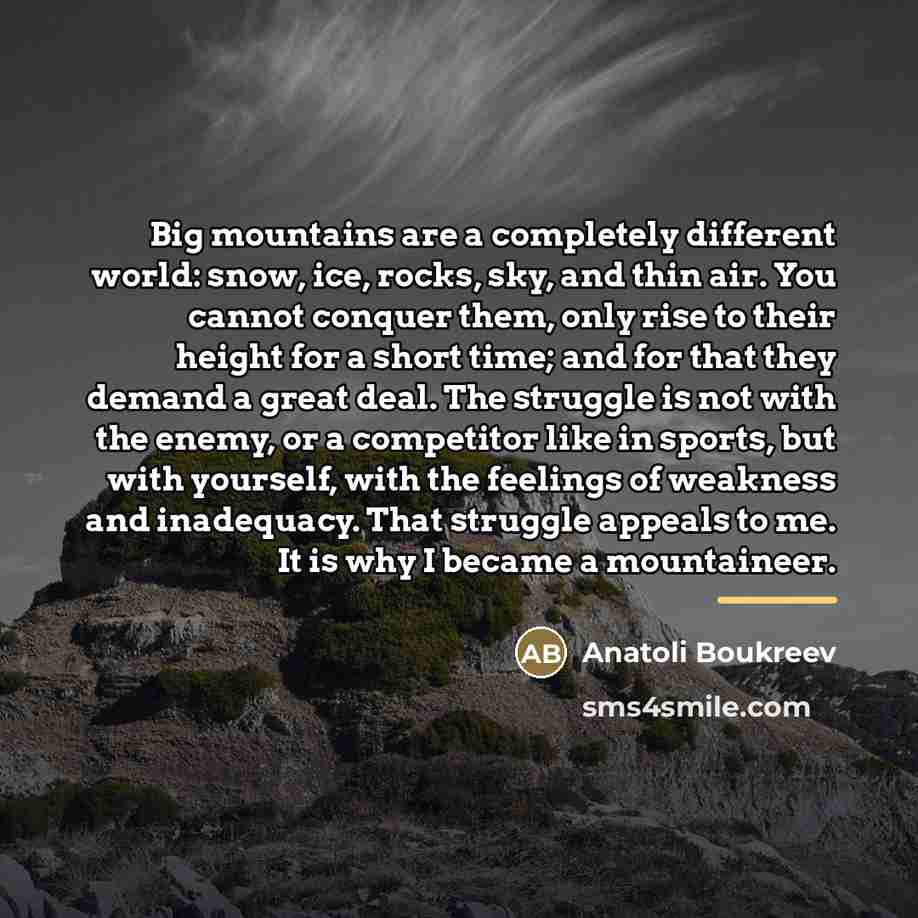 “Big mountains are a completely different world: snow, ice, rocks,…” quote by Anatoli Boukreev