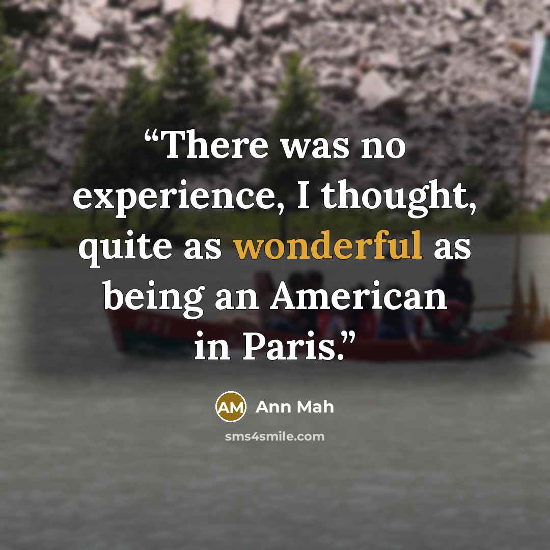 “There was no experience, I thought, quite as wonderful as being an American in Paris.” quote by Ann Mah