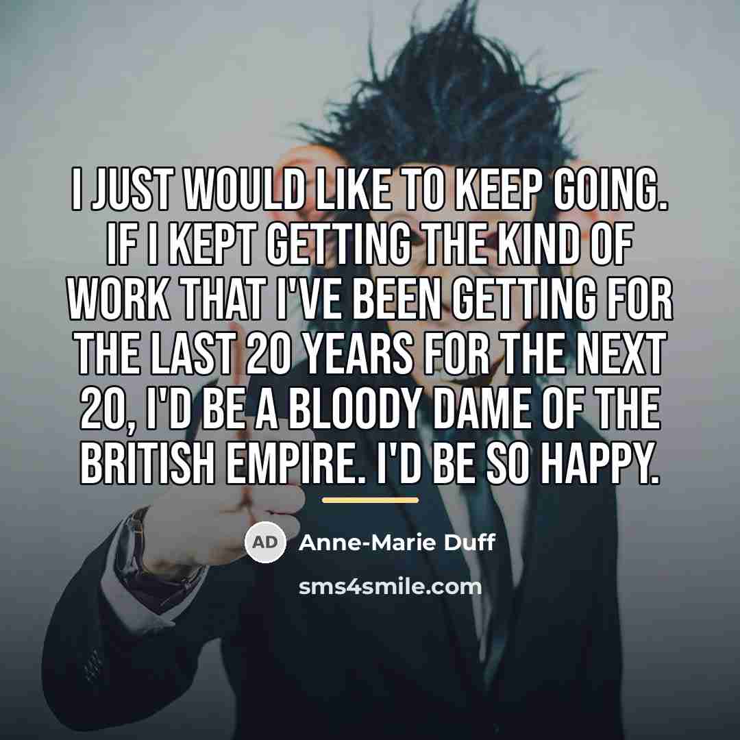 “I just would like to keep going. If I kept…” quote by Anne-Marie Duff