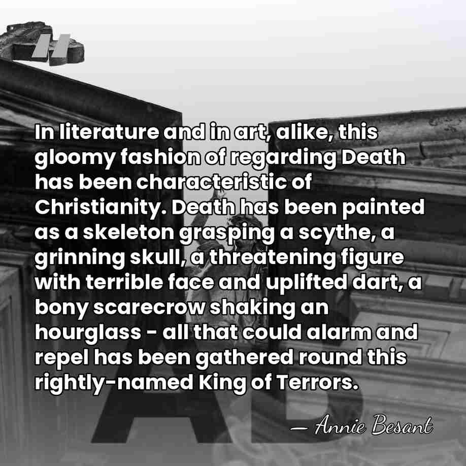 In literature and in art, alike, this gloomy fashion of regarding Death&hellip; - Annie Besant