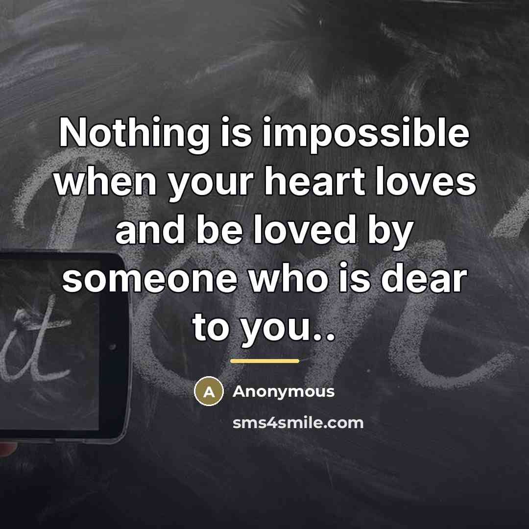 “Nothing is impossible when your heart loves and be loved…” quote by Anonymous