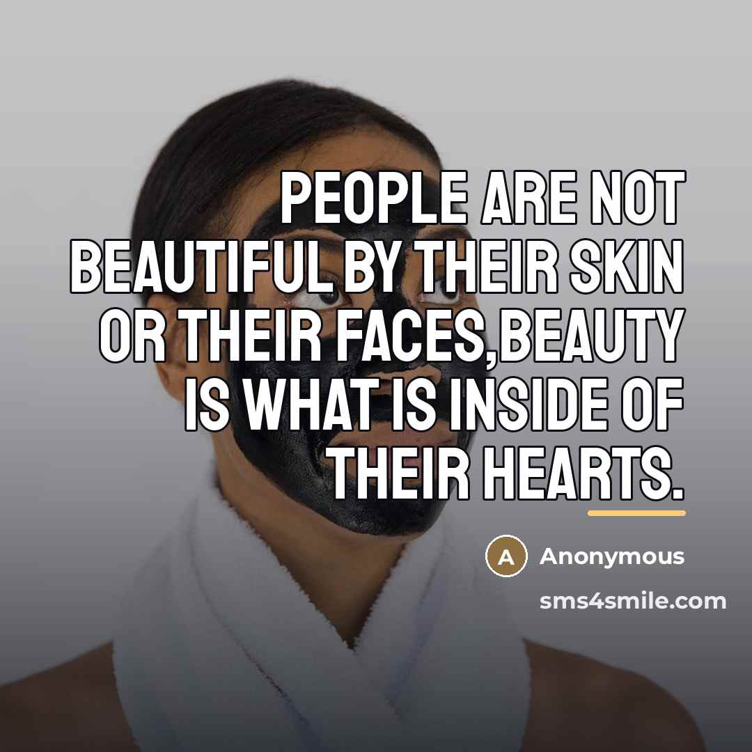 “People are not beautiful by their skin or their faces,beauty…” quote by Anonymous