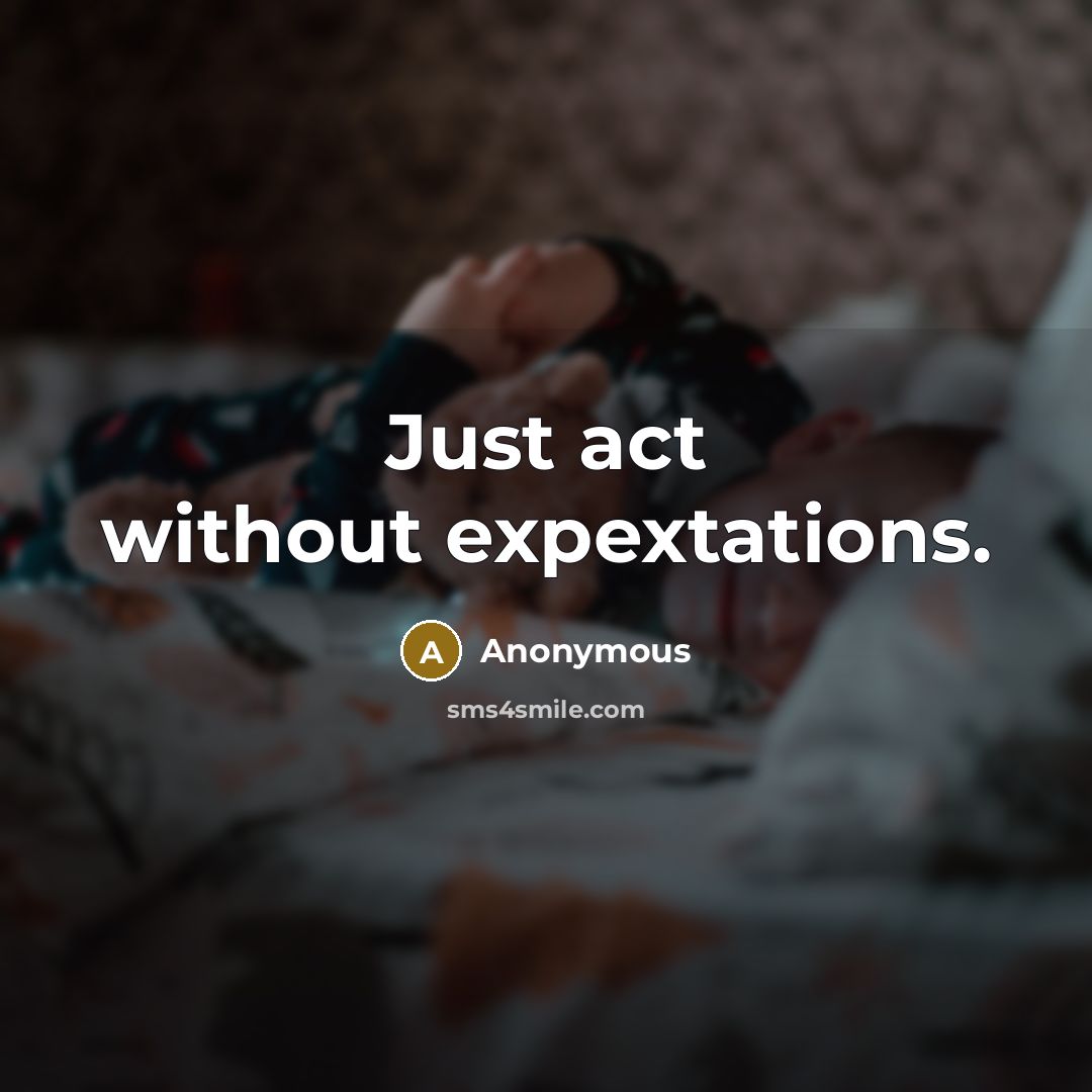 “Just act without expextations.” quote by Anonymous