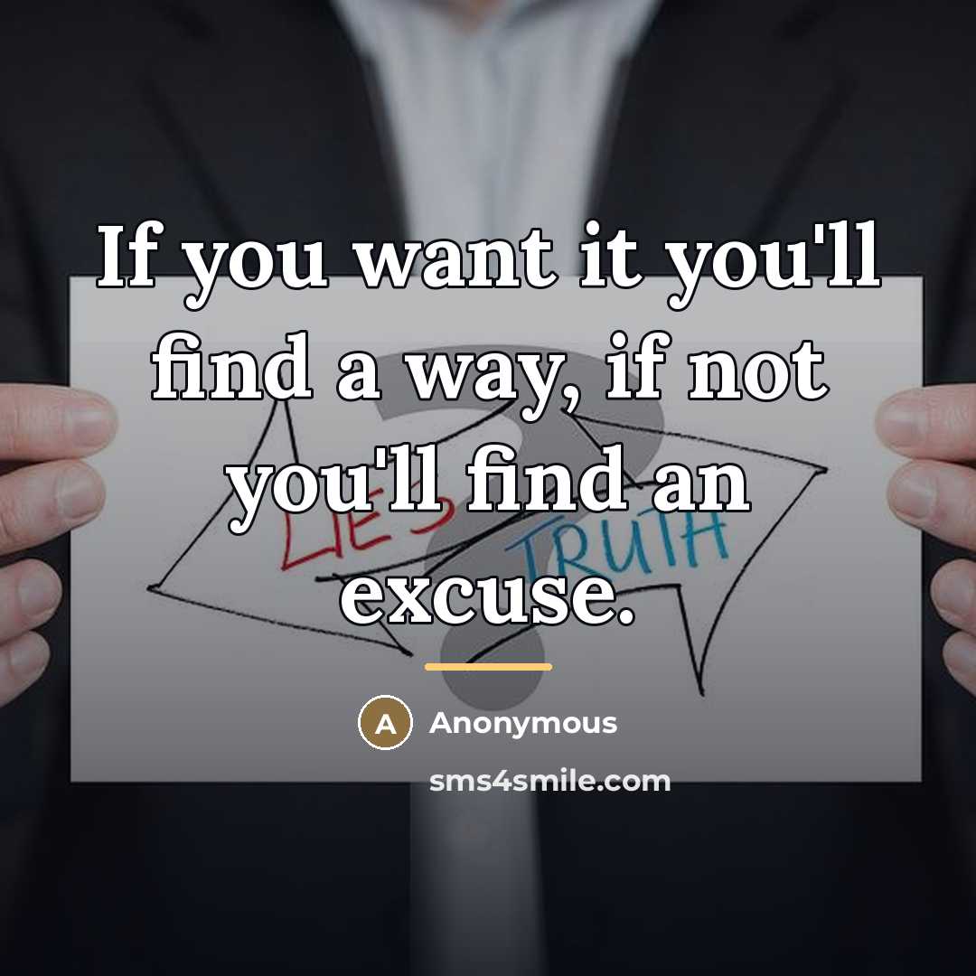 “If you want it you'll find a way, if not…” quote by Anonymous