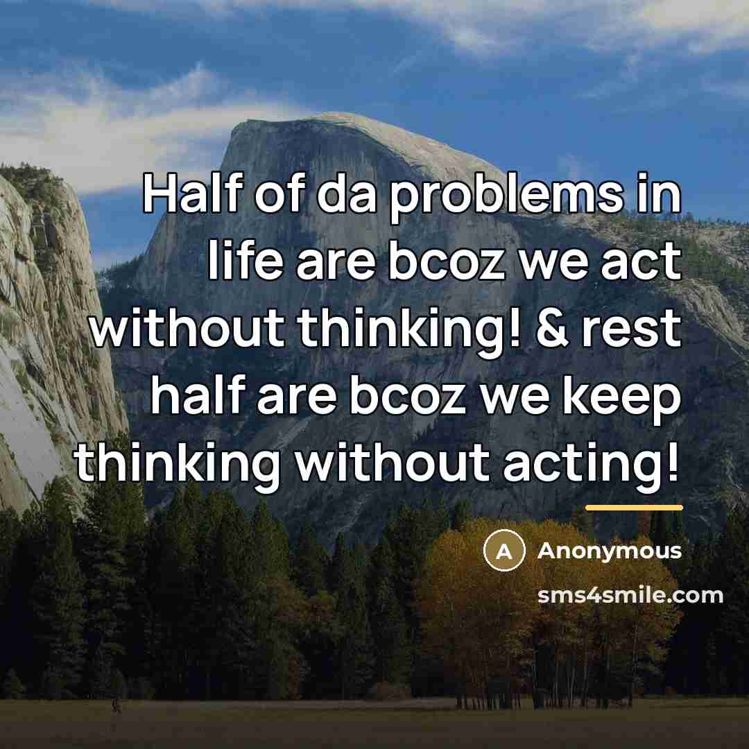 “Half of da problems in life are bcoz we act…” quote by Anonymous