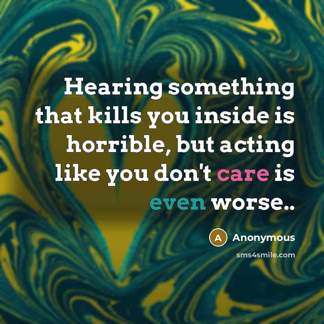 “Hearing something that kills you inside is horrible, but acting…” quote by Anonymous