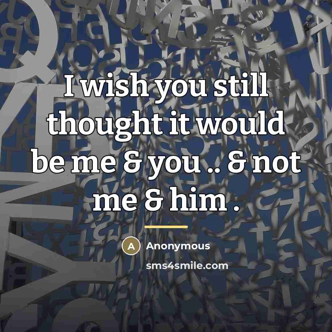 “I wish you still thought it would be me &…” quote by Anonymous
