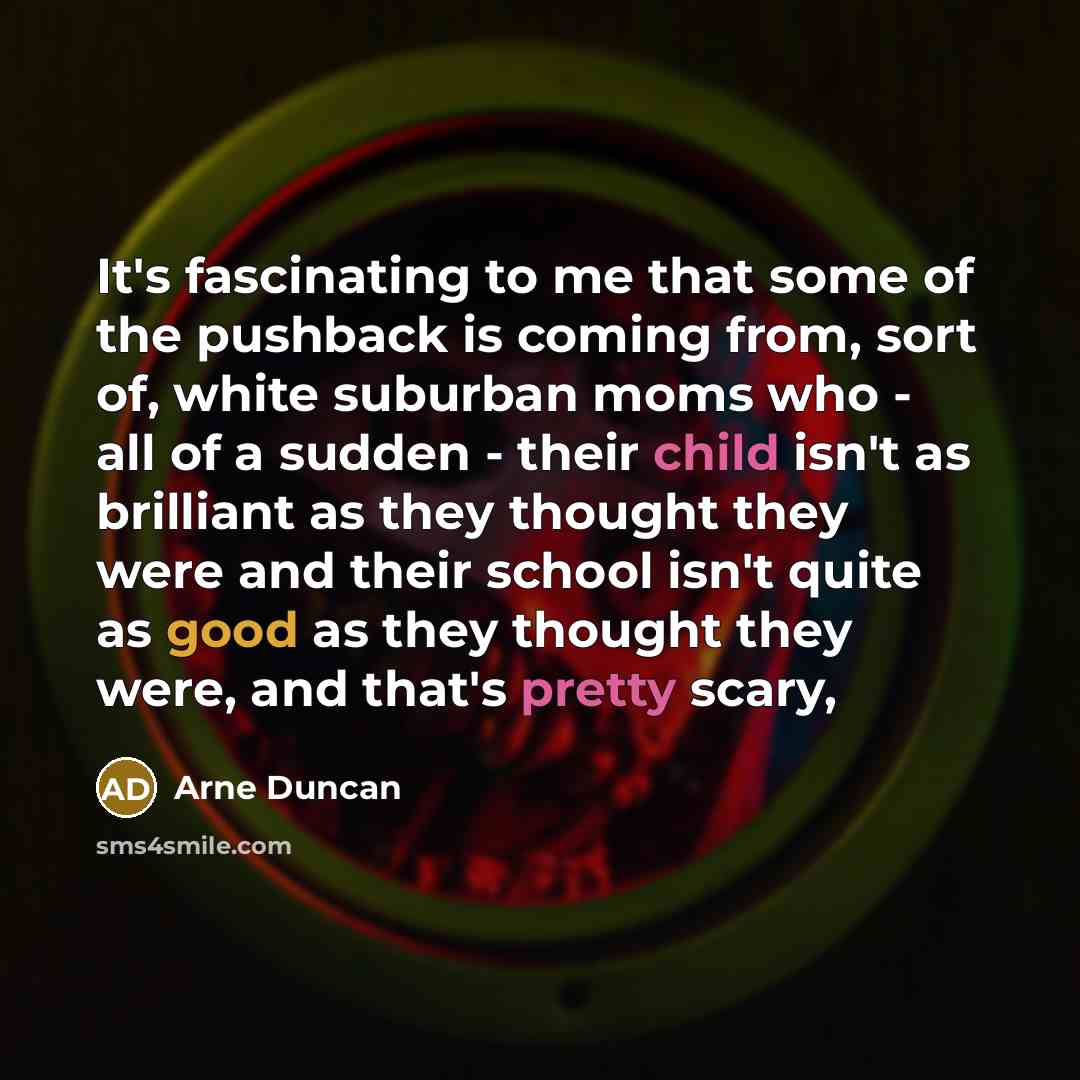 “It's fascinating to me that some of the pushback is…” quote by Arne Duncan