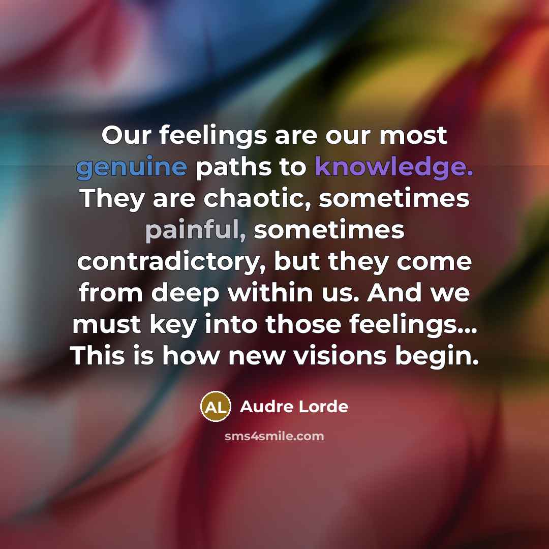 “Our feelings are our most genuine paths to knowledge. They…” quote by Audre Lorde