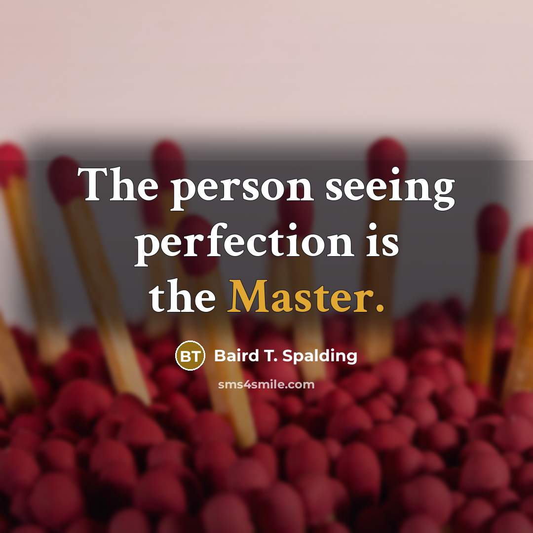 “The person seeing perfection is the Master.…” quote by Baird T. Spalding