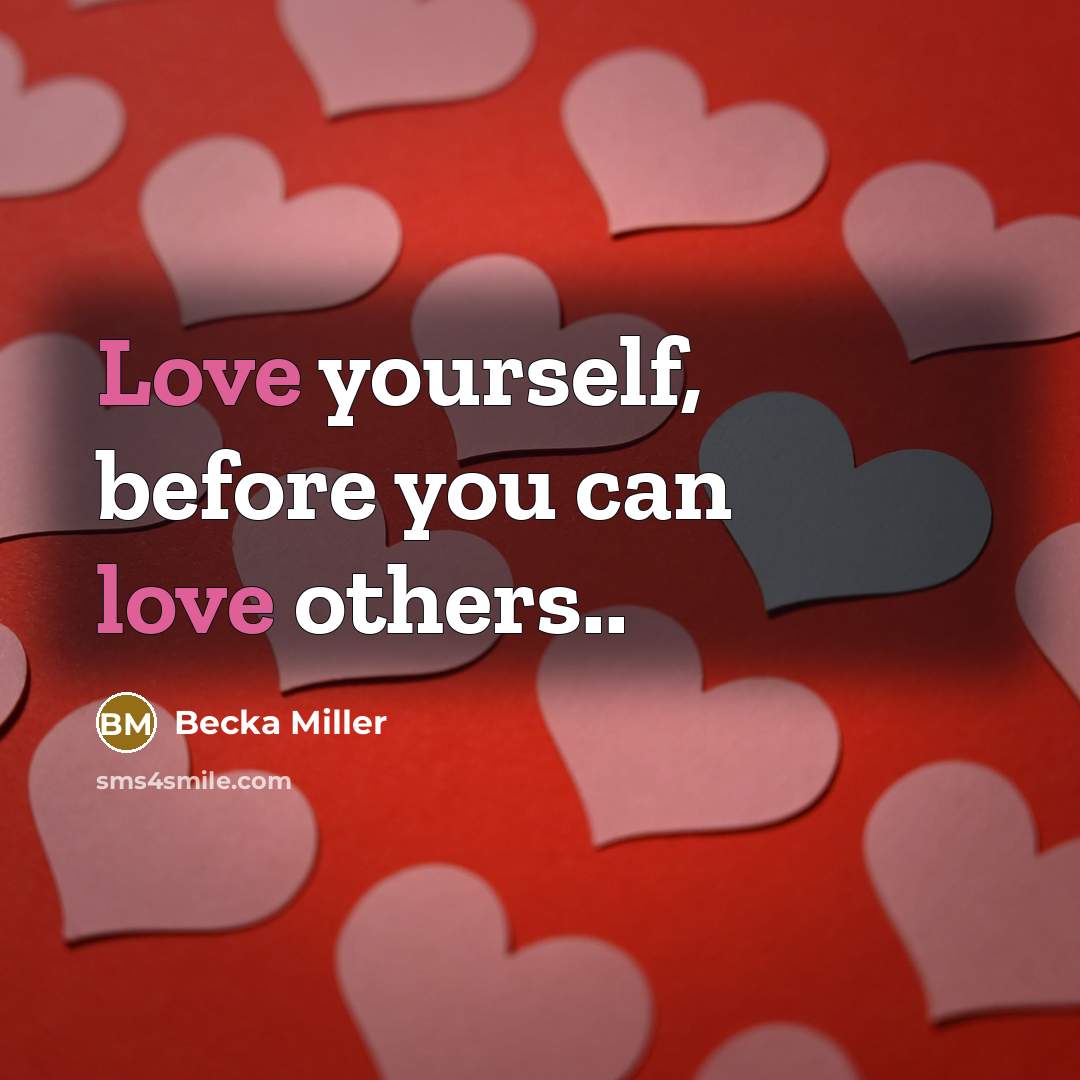 “Love yourself, before you can love others..…” quote by Becka Miller