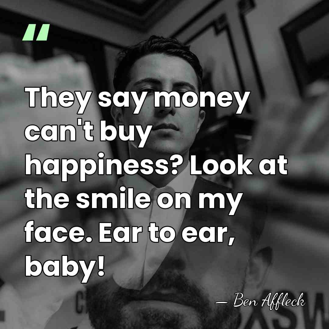 They say money can't buy happiness? Look at the smile on my&hellip; - Ben Affleck
