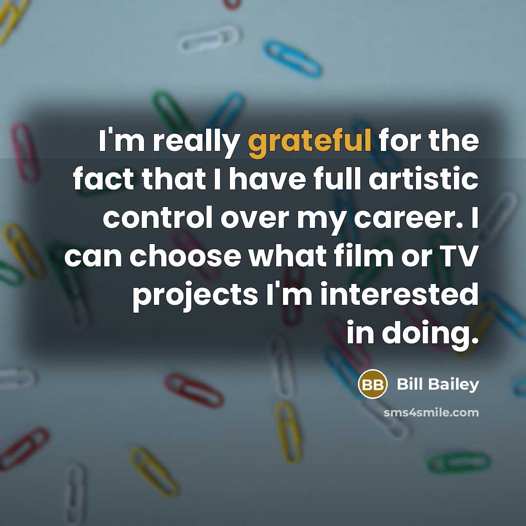 “I'm really grateful for the fact that I have full…” quote by Bill Bailey