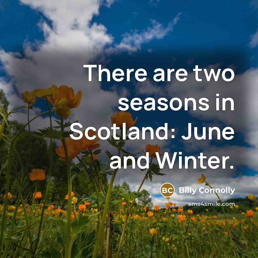 “There are two seasons in Scotland: June and Winter.…” quote by Billy Connolly