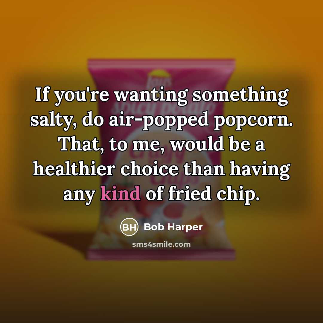 “If you're wanting something salty, do air-popped popcorn. That, to…” quote by Bob Harper